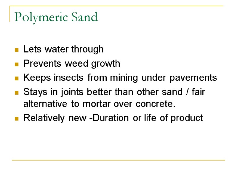 Polymeric Sand Lets water through Prevents weed growth Keeps insects from mining under pavements